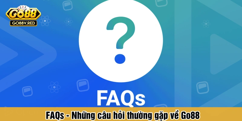 FAQs - Những câu hỏi thường gặp về Go88