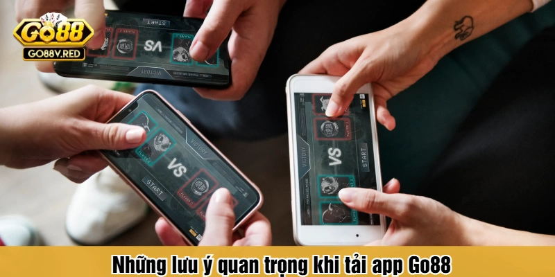 Những lưu ý quan trọng khi tải app Go88