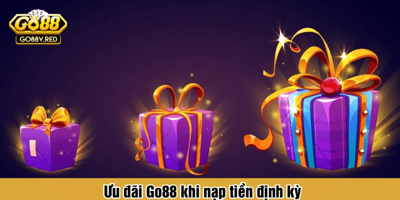 Ưu đãi Go88 khi nạp tiền định kỳ